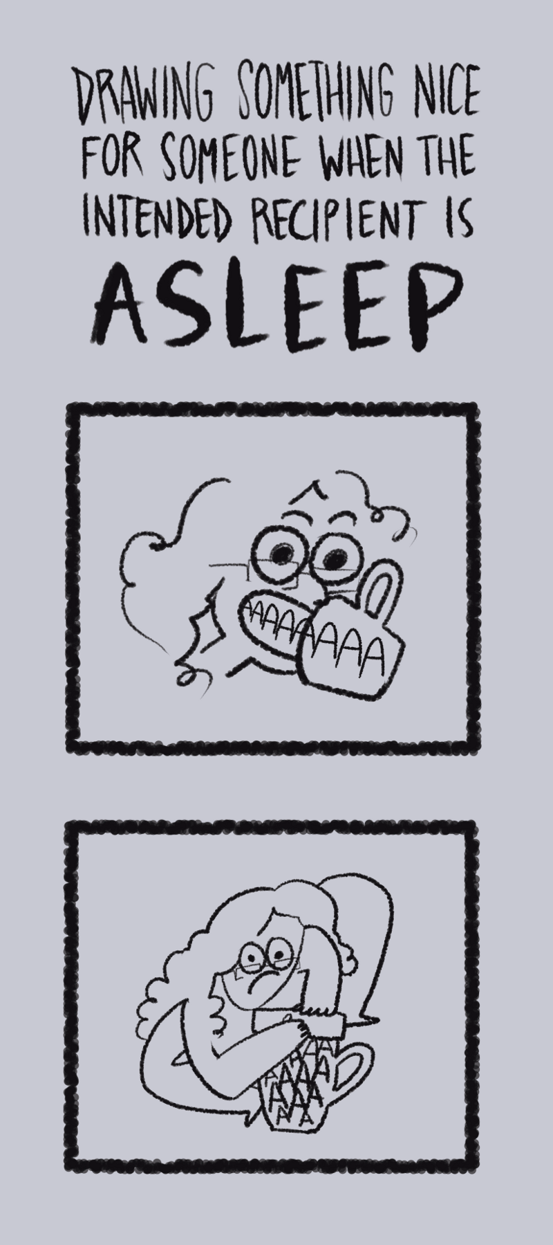 Drawing something nice for someone when the intended recipient is asleep